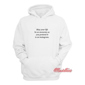 May Your Life Be Awesome Hoodie May Your Life Be Awesome Hoodie