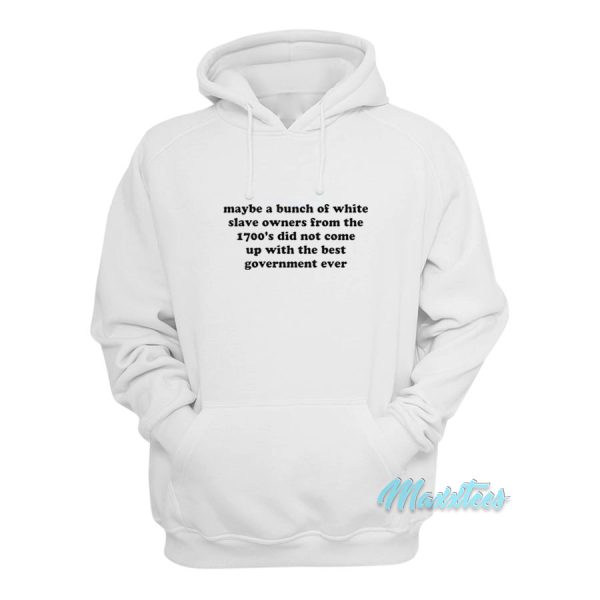 Maybe A Bunch Of White Slave Owners Hoodie