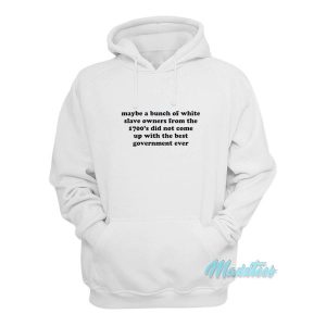 Maybe A Bunch Of White Slave Owners Hoodie 1 Maybe A Bunch Of White Slave Owners Hoodie 2