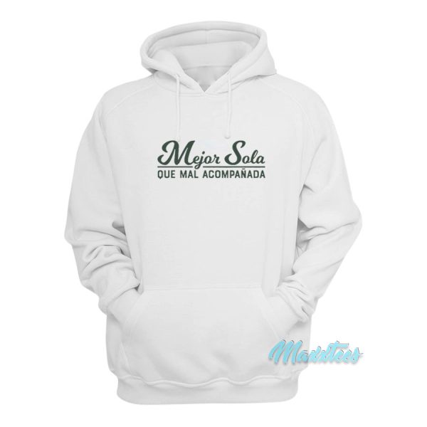 Mejor Sola Que Mal Acompanada Hoodie