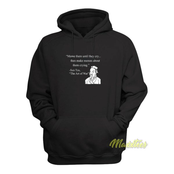 Meme Them Until They Cry Sun Tzu Hoodie