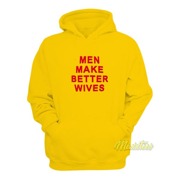 Men Make Better Wives Hoodie