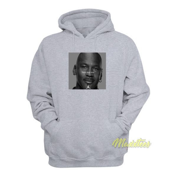 Michael Jordan Fuck Them Kids Hoodie