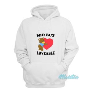 Mid But Loveable Hoodie 1 Mid But Loveable Hoodie 2