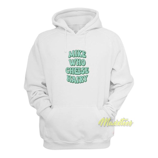 Mike Who Cheese Hairy Father Hoodie