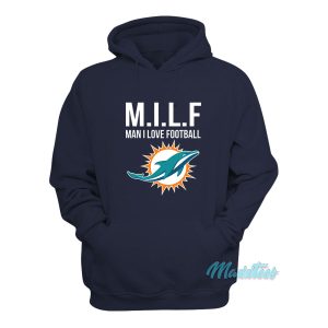 Milf Man I Love Football Dolphins Hoodie 1