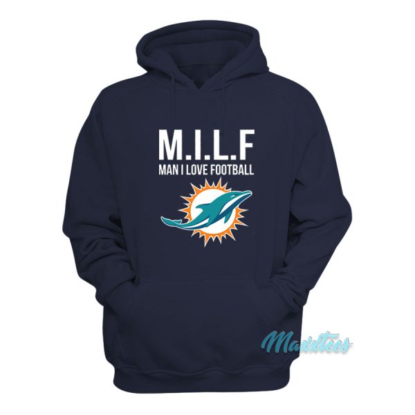 Milf Man I Love Football Dolphins Hoodie