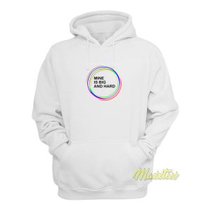 Mine Is Big and Hard Rainbow Hoodie 1