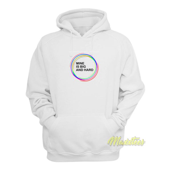 Mine Is Big and Hard Rainbow Hoodie