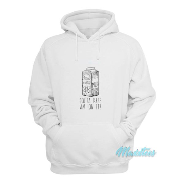 Missing An Electron Gotta Keep An Ion It Hoodie