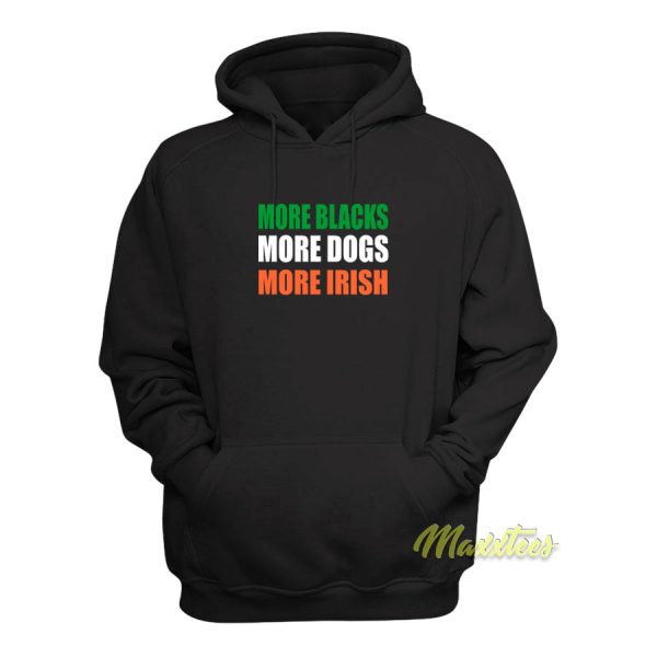 More Blacks More Dogs More Irish Hoodie