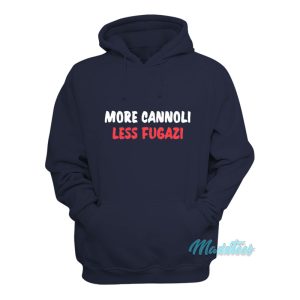 More Cannoli Less Fugazi Hoodie 1