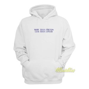 More Than Friends Less Than Lovers Hoodie 1