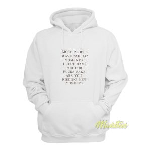 Most people Have Ah Ha Moments Hoodie 1
