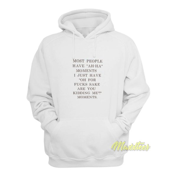 Most people Have Ah Ha Moments Hoodie