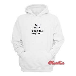 Mr Stark I Dont Feel So Good Hoodie 2