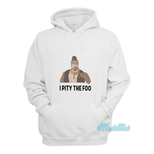 Mr T I Pity The Foo Hoodie