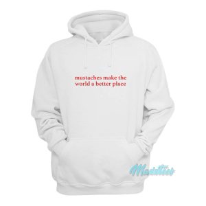 Mustaches Make The World A Better Place Hoodie 1