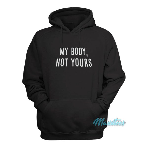 My Body Not Yours Hoodie