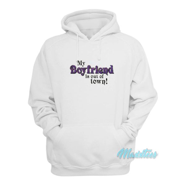 My Boyfriend Is Out Of Town Hoodie