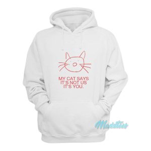 My Cat Says Its Not Us Its Not You Hoodie 2