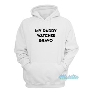 My Daddy Watches Bravo Hoodie 1