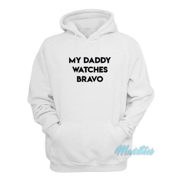 My Daddy Watches Bravo Hoodie