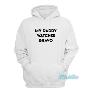 My Daddy Watches Bravo Hoodie 2