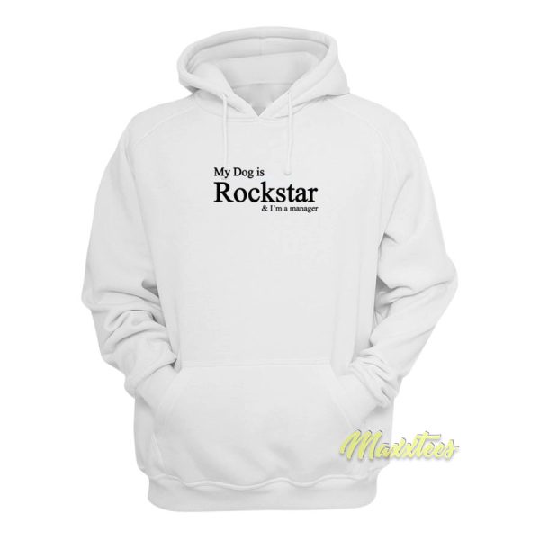 My Dog Is Rockstar and I’m Manager Hoodie