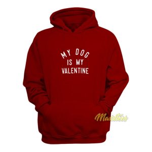 My Dog is My Valentine Hoodie 2