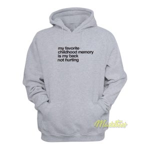 My Favorite Childhood Memory Is My Back Hoodie 1