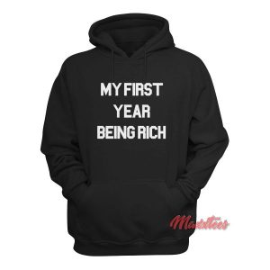 My First Year Being Rich Hoodie 1 My First Year Being Rich Hoodie 2