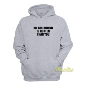 My Girlfriend Is Hotter Than You Hoodie 2