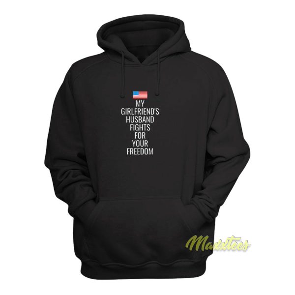 My Girlfriends Husband Fights For Your Freedom Hoodie