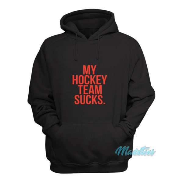 My Hockey Team Sucks Hoodie