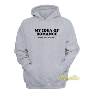 My Idea Of Romance Midnight Walks To The Fridge Hoodie My Idea Of Romance Midnight Walks To The Fridge Hoodie