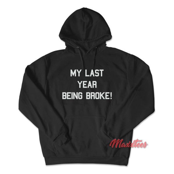 My Last Year Being Broke Hoodie