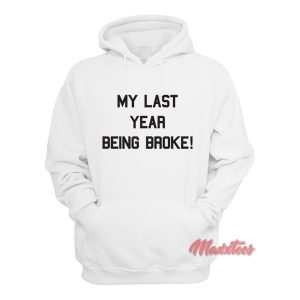My Last Year Being Broke Hoodie 2