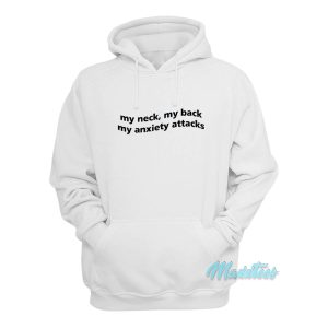 My Neck My Back My Anxiety Attacks Hoodie 1