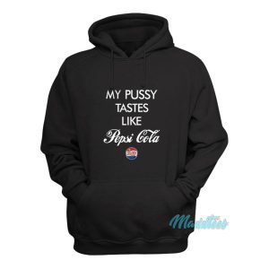 My Pussy Tastes Like Pepsi Cola Hoodie 1