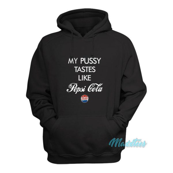 My Pussy Tastes Like Pepsi Cola Hoodie