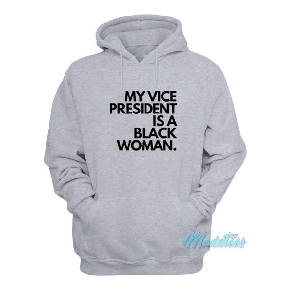 My Vice President Is a Black Women Hoodie