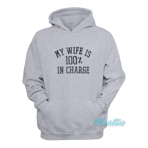 My Wife Is 100 In Charge Hoodie