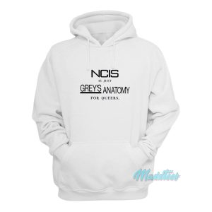 NCIS Is Just Greys Anatomy For Queers Hoodie 1