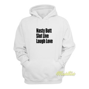 Nasty Butt Slut Live Laugh Love Hoodie 1