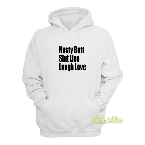 Nasty Butt Slut Live Laugh Love Hoodie