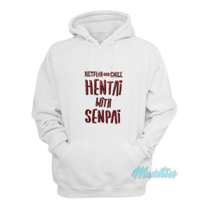 Netflix And Chill Hentai With Senpai Hoodie 2