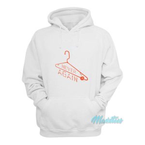 Never Again Keep Abortion Legal Hoodie 2