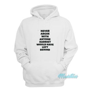 Never Argue With Anyone Harriet Hoodie 1