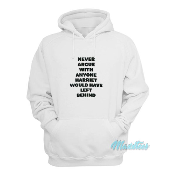 Never Argue With Anyone Harriet Hoodie